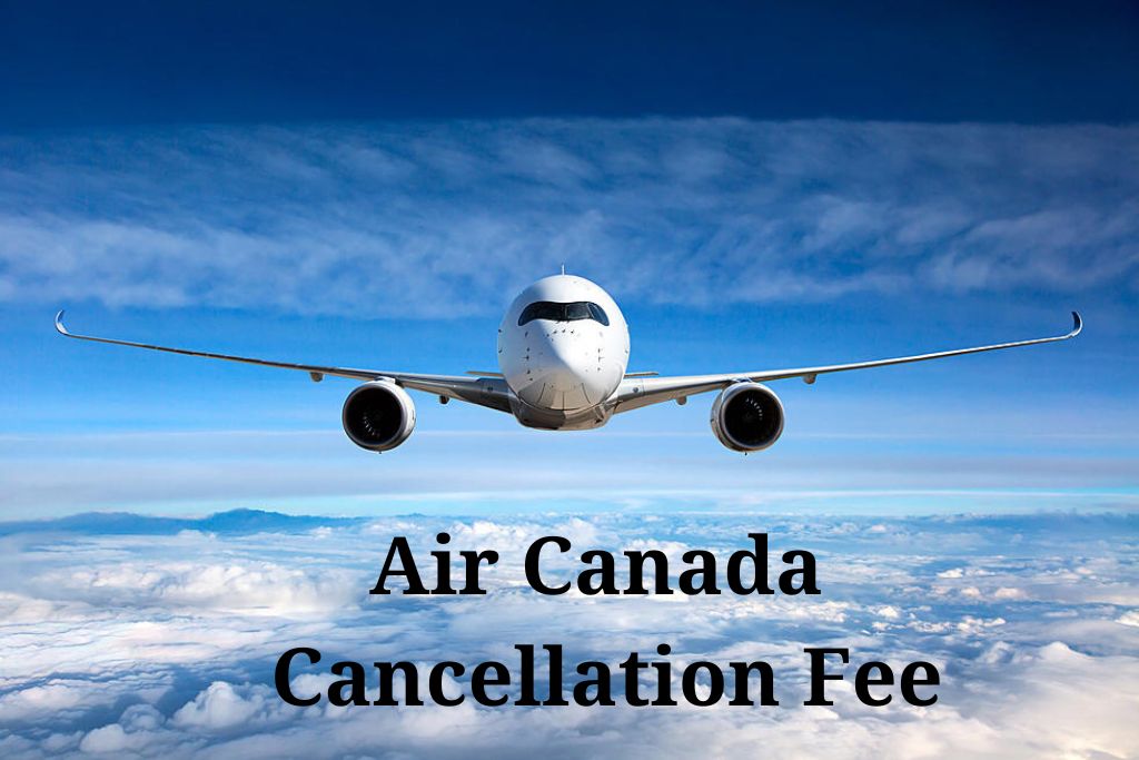 Air Canada Cancellation Fee