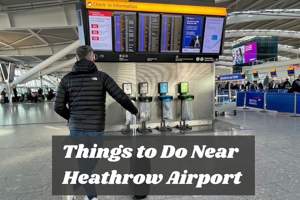 Best Things to Do Near Heathrow Airport