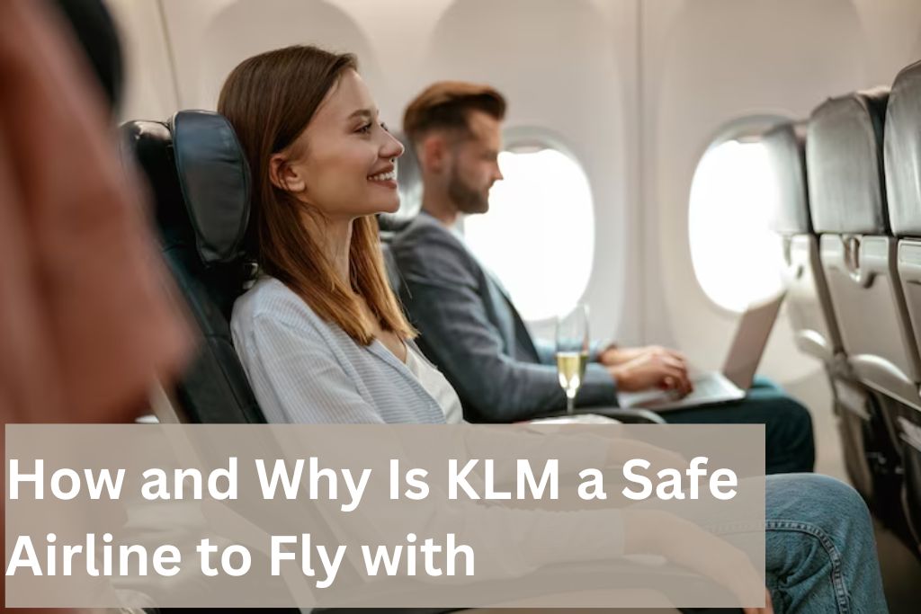How and Why Is KLM a Safe Airline to Fly with?